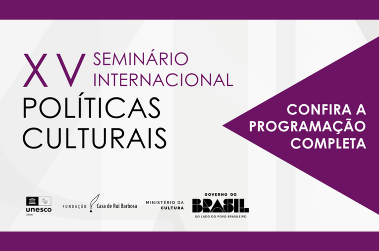 Fundação Casa de Rui Barbosa: Programação do XV Seminário Internacional de Políticas Culturais Fundação Casa de Rui Barbosa: Programação do XV Seminário Internacional de Políticas Culturais